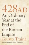 428 AD An Ordinary Year at the End of the Roman Empire  9780691136691 Front Cover