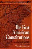 First American Constitutions Republican Ideology and the Making of the State Constitutions in the Revolutionary Era cover art