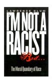 I'm Not a Racist, But... The Moral Quandary of Race 2001 9780801438691 Front Cover