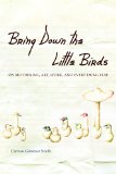 Bring down the Little Birds On Mothering, Art, Work, and Everything Else cover art