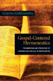 Gospel-Centered Hermeneutics Foundations and Principles of Evangelical Biblical Interpretation
