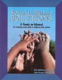 Social Skills Solutions : A Hands-on Manual for Teaching Social Skills to Children with Autism