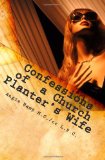 Confessions of a Church Planter's Wife Coming Clean about the Dirty Side of Church Planting 2011 9781456547691 Front Cover