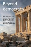 Beyond Democracy Why Democracy Does Not Lead to Solidarity, Prosperity and Liberty but to Social Conflict, Runaway Spending and a Tyrannical Government cover art
