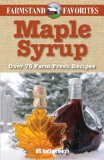 Maple Syrup: Farmstand Favorites Over 75 Farm-Fresh Recipes 2011 9781578263691 Front Cover