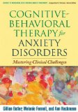 Cognitive-Behavioral Therapy for Anxiety Disorders Mastering Clinical Challenges  9781606238691 Front Cover
