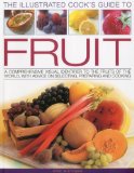 Illustrated Cook's Guide to Fruit A Comprehensive Visual Identifier to the Fruits of the World, with Advice on Selecting, Preparing and Cooking 2010 9781844768691 Front Cover