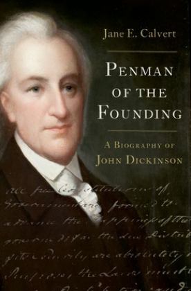 Penman of the Founding A Biography of John Dickinson  9780197541692 Front Cover