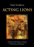 Acting Lions Unleash Your Craft in Today's Lightning Fast World of Film, Television and Theatre 2011 9780615465692 Front Cover