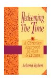 Redeeming the Time A Christian Approach to Work and Leisure cover art