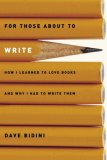 For Those about to Write How I Learned to Love Books and Why I Had to Write Them 2007 9780887767692 Front Cover