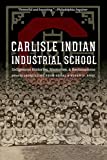 Carlisle Indian Industrial School Indigenous Histories, Memories, and Reclamations  9781496207692 Front Cover