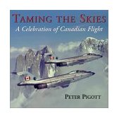 Taming the Skies A Celebration of Canadian Flight 2003 9781550024692 Front Cover