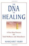 DNA of Healing A Five-Step Process for Total Wellness and Abundance cover art