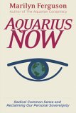 Aquarius Now Radical Common Sense and Reclaiming Our Personal Sovereignty 2005 9781578633692 Front Cover
