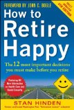 How to Retire Happy, Fourth Edition: the 12 Most Important Decisions You Must Make Before You Retire  cover art