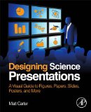 Designing Science Presentations A Visual Guide to Figures, Papers, Slides, Posters, and More  9780123859693 Front Cover