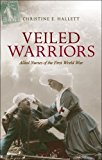 Veiled Warriors Allied Nurses of the First World War  9780198703693 Front Cover