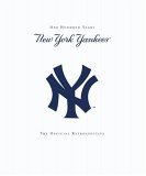 New York Yankees New York Yankees - 100 Years - the Official Retrospective 2005 9780345466693 Front Cover
