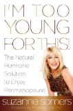 I'm Too Young for This! The Natural Hormone Solution to Enjoy Perimenopause  9780385347693 Front Cover