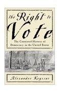 Right to Vote The Contested History of Democracy in the United States  9780465029693 Front Cover