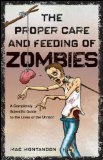 Proper Care and Feeding of Zombies A Completely Scientific Guide to the Lives of the Undead 2010 9780470643693 Front Cover