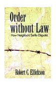 Order Without Law How Neighbors Settle Disputes