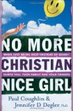 No More Christian Nice Girl When Just Being Nice--Instead of Good--Hurts You, Your Family, and Your Friends  9780764207693 Front Cover