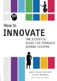 How to Innovate The Essential Guide for Fearless School Leaders  9780807755693 Front Cover