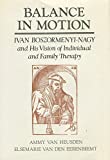 Balance in Motion Ivan Boszormenyi-Nagy and His Vision of Individual and Family Therapy  9780876304693 Front Cover