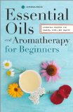 Essential Oils and Aromatherapy, an Introductory Guide More Than 300 Recipes for Health, Home and Beauty 2014 9780989558693 Front Cover