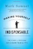 Making Yourself Indispensable The Power of Personal Accountability 2012 9781591844693 Front Cover