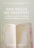 God Needs No Passport Immigrants and the Changing American Religious Landscape  9781595581693 Front Cover