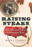 Raising Steaks The Life and Times of American Beef 2009 9780547247694 Front Cover