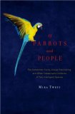 Of Parrots and People The Sometimes Funny, Always Fascinating, and Often Catastrophic Collision of Two Intelligent Species 2008 9780670019694 Front Cover