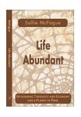 Life Abundant Rethinking Theology and Economy for a Planet in Peril cover art