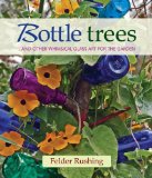 Bottle Trees ... and the Whimsical Art of Garden Glass 2013 9780983272694 Front Cover