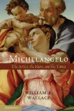 Michelangelo The Artist, the Man and His Times