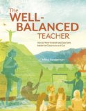 Well-Balanced Teacher How to Work Smarter and Stay Sane Inside the Classroom and Out cover art