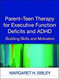 Parent-Teen Therapy for Executive Function Deficits and ADHD Building Skills and Motivation  9781462527694 Front Cover