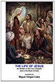 Life of Jesus As Written in the Four Gospels and in the Book of Acts 2012 9781469982694 Front Cover