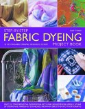 Fabric Dyeing How to Make Beautiful Furnishing, Gifts and Decorations Using a Range of Dyeing and Marbling Techniques Shown in 280 Step-by-Step Photographs 2016 9781844767694 Front Cover