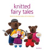 Knitted Fairy Tales Retell the Famous Fables with Kntted Toys 2015 9781861089694 Front Cover
