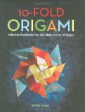 10-Fold Origami Fabulous Paperfolds You Can Make in Just 10 Steps!: Origami Book with 26 Projects: Perfect for Origami Beginners, Children or Adults 2009 9784805310694 Front Cover