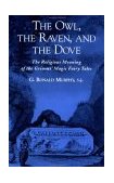 Owl, the Raven, and the Dove The Religious Meaning of the Grimms&#39; Magic Fairy Tales