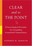 Clear and to the Point 8 Psychological Principles for Compelling PowerPoint Presentations cover art