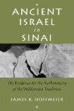 Ancient Israel in Sinai The Evidence for the Authenticity of the Wilderness Tradition