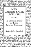 Man Cannot Speak for Her Volume I; a Critical Study of Early Feminist Rhetoric  9780275932695 Front Cover