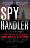 Spy Handler Memoir of a KGB Officer: the True Story of the Man Who Recruited Robert Hanssen and Aldrich Ames cover art