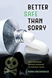 Better Safe Than Sorry: How Consumers Navigate Exposure to Everyday Toxics  9780520296695 Front Cover